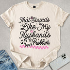 My Husbands Problem T-shirt