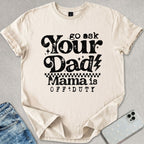 Go Ask your Dad T-shirt