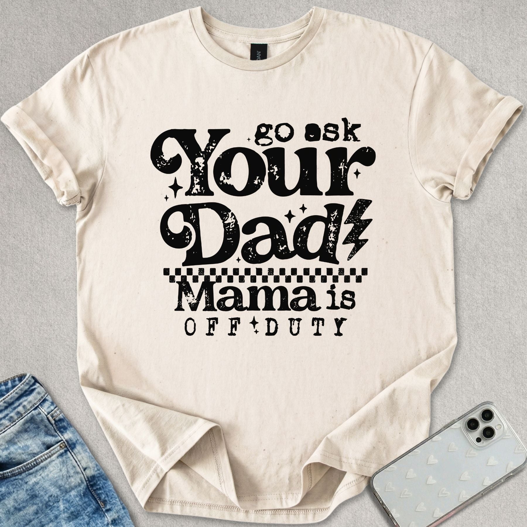Go Ask your Dad T-shirt