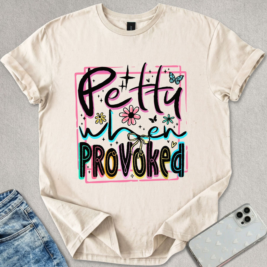 Petty When Provoked T-shirt