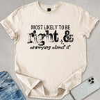 Most Likely To Be Right T-shirt