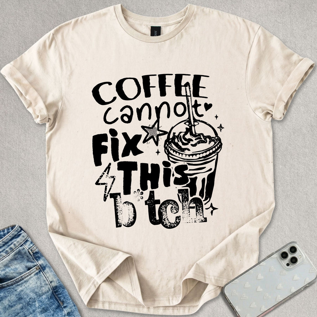 Coffee Cannot Fix This T-shirt