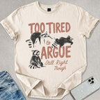 Too Tired To Argue T-shirt