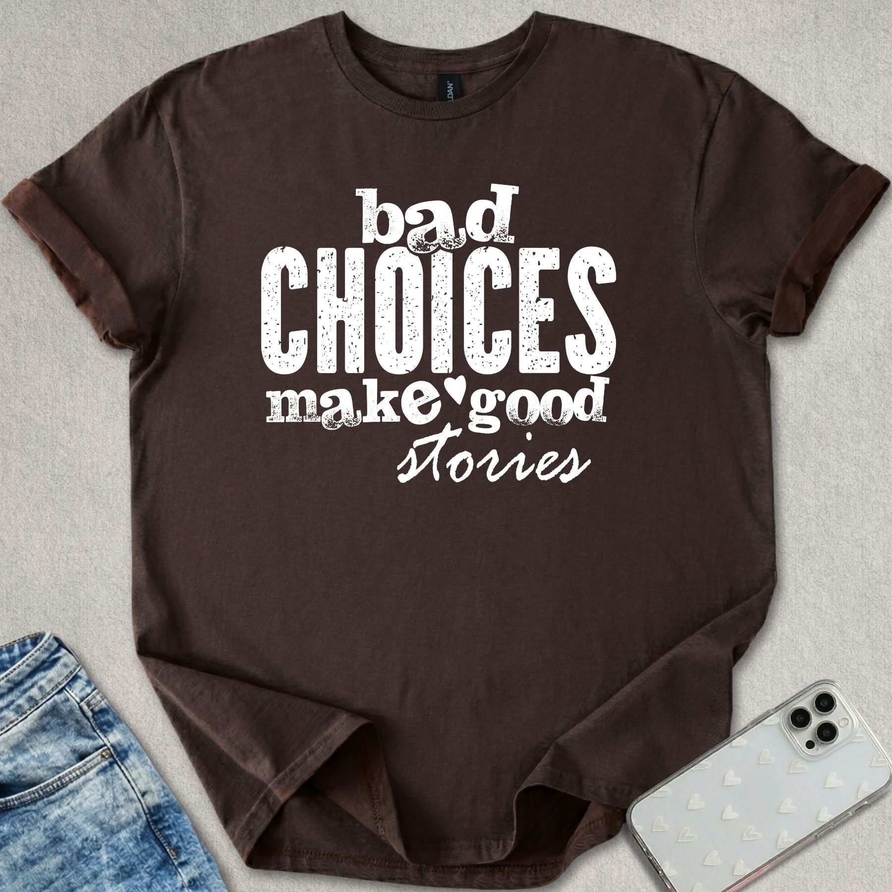 Bad Choices Good Stories T-shirt