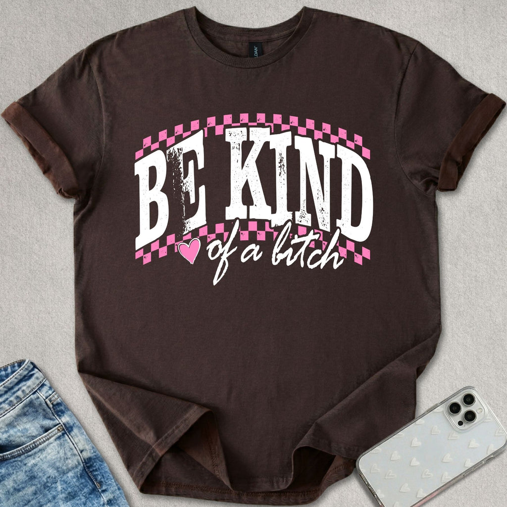 Be Kind Of A B*tch T-shirt