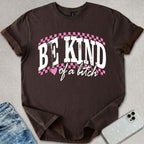 Be Kind Of A B*tch T-shirt