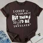 I Could Explain It T-shirt