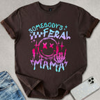 Somebody's Feral Mama T-shirt