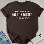 Exactly How It Is T-shirt