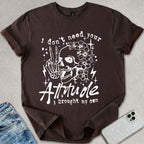I Don't Need Your Attitude T-shirt