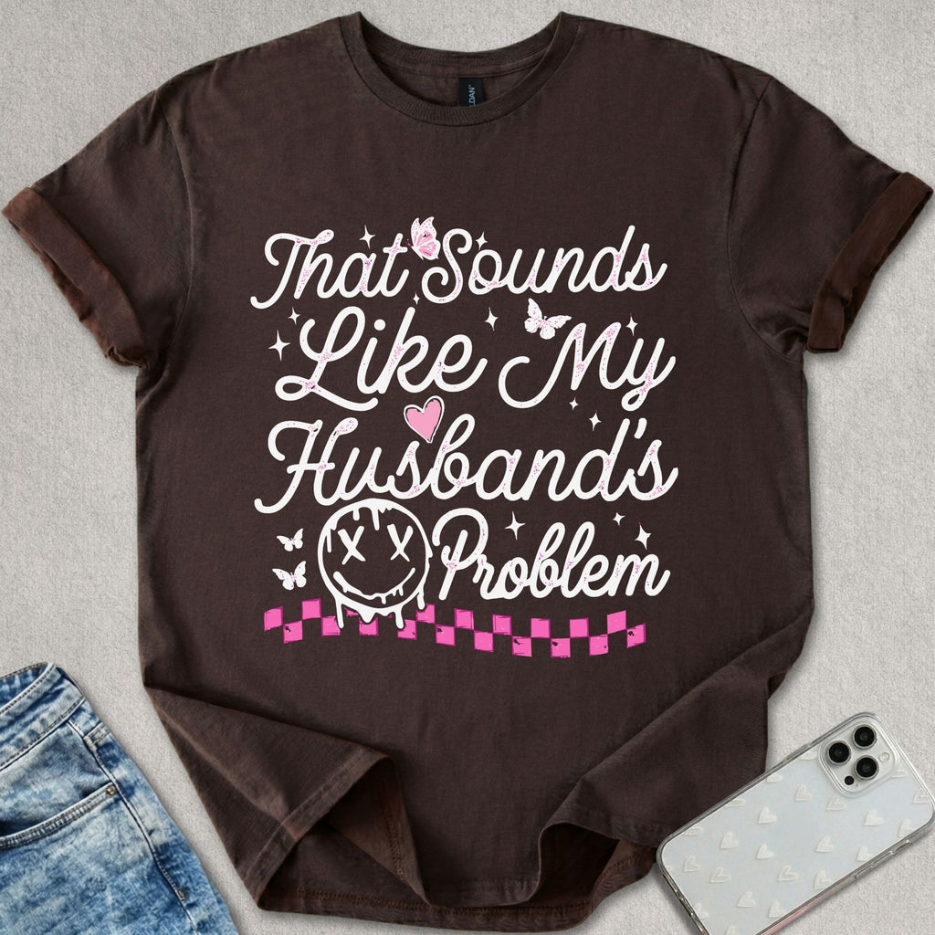 My Husbands Problem T-shirt