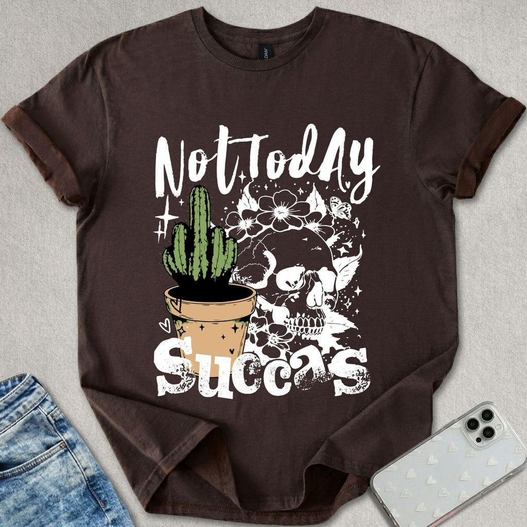 Not Today Succas T-shirt