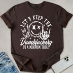 Keep The Dumf*ckery T-shirt