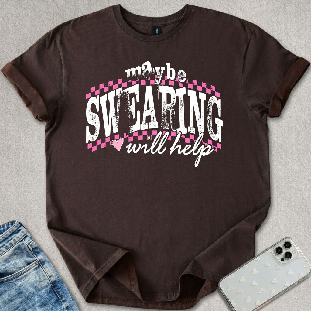 Maybe Swearing Will Help T-shirt