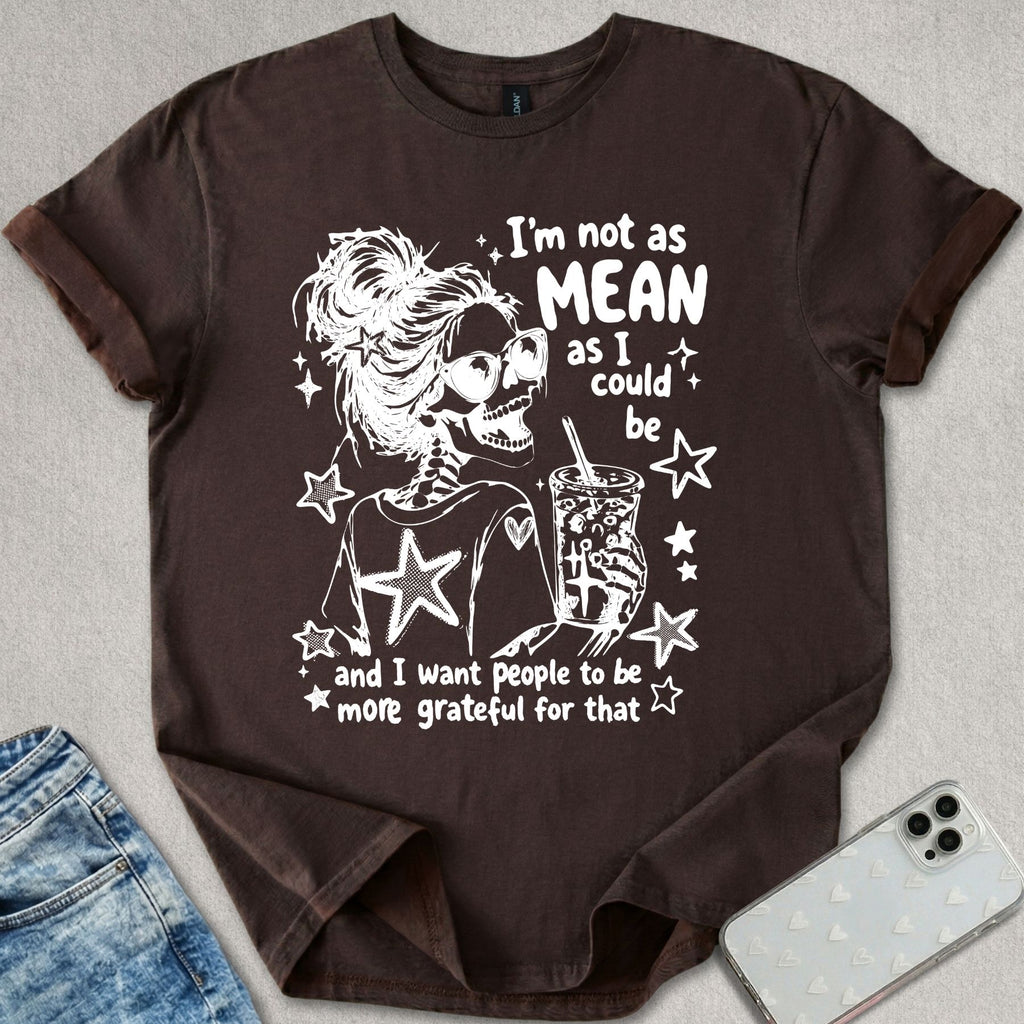 I'm Not As Mean T-shirt