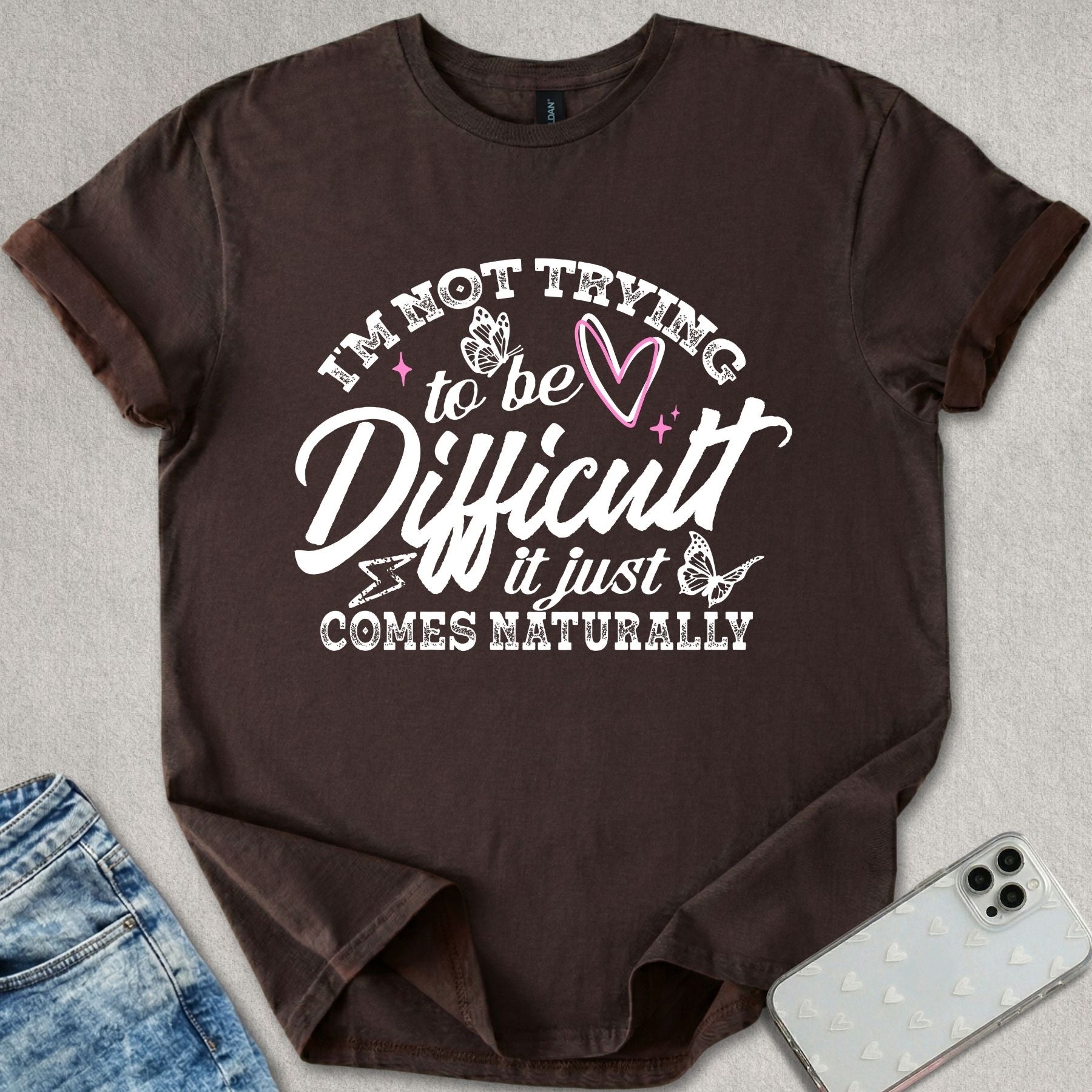 I'm Not Trying To Be Difficult T-shirt
