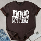 Nope Not Today T-shirt