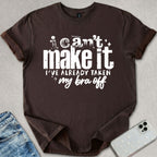I Can't Make It T-shirt