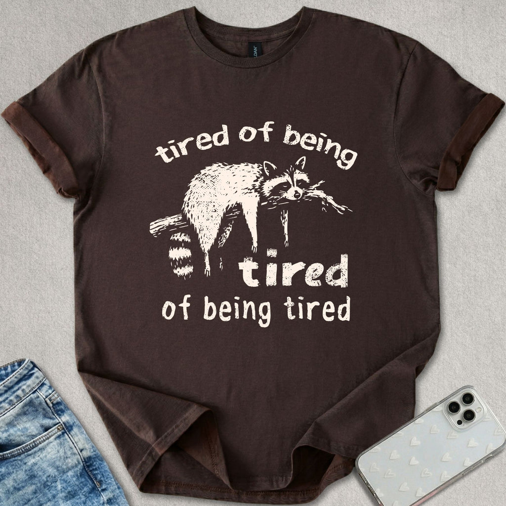 Tired Of Being Tired T-shirt