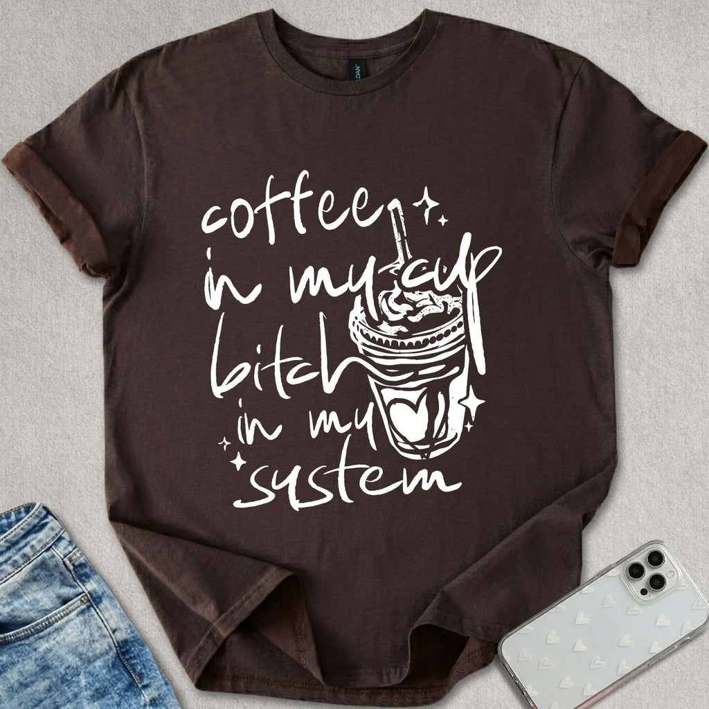B*tch In My System T-shirt