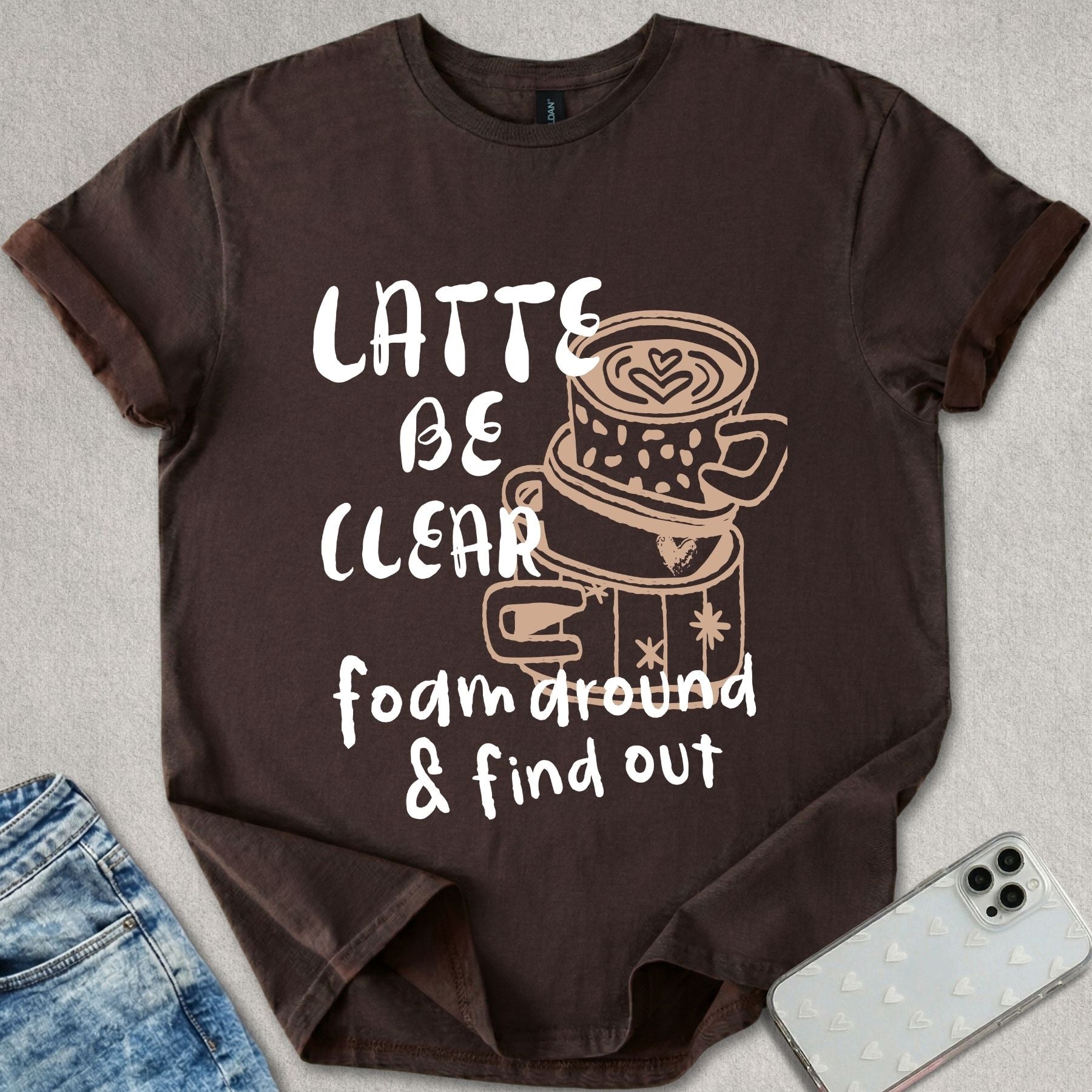 Latte Be Clear T-shirt