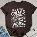 Been Called Worse T-shirt