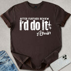 After Further Review T-shirt