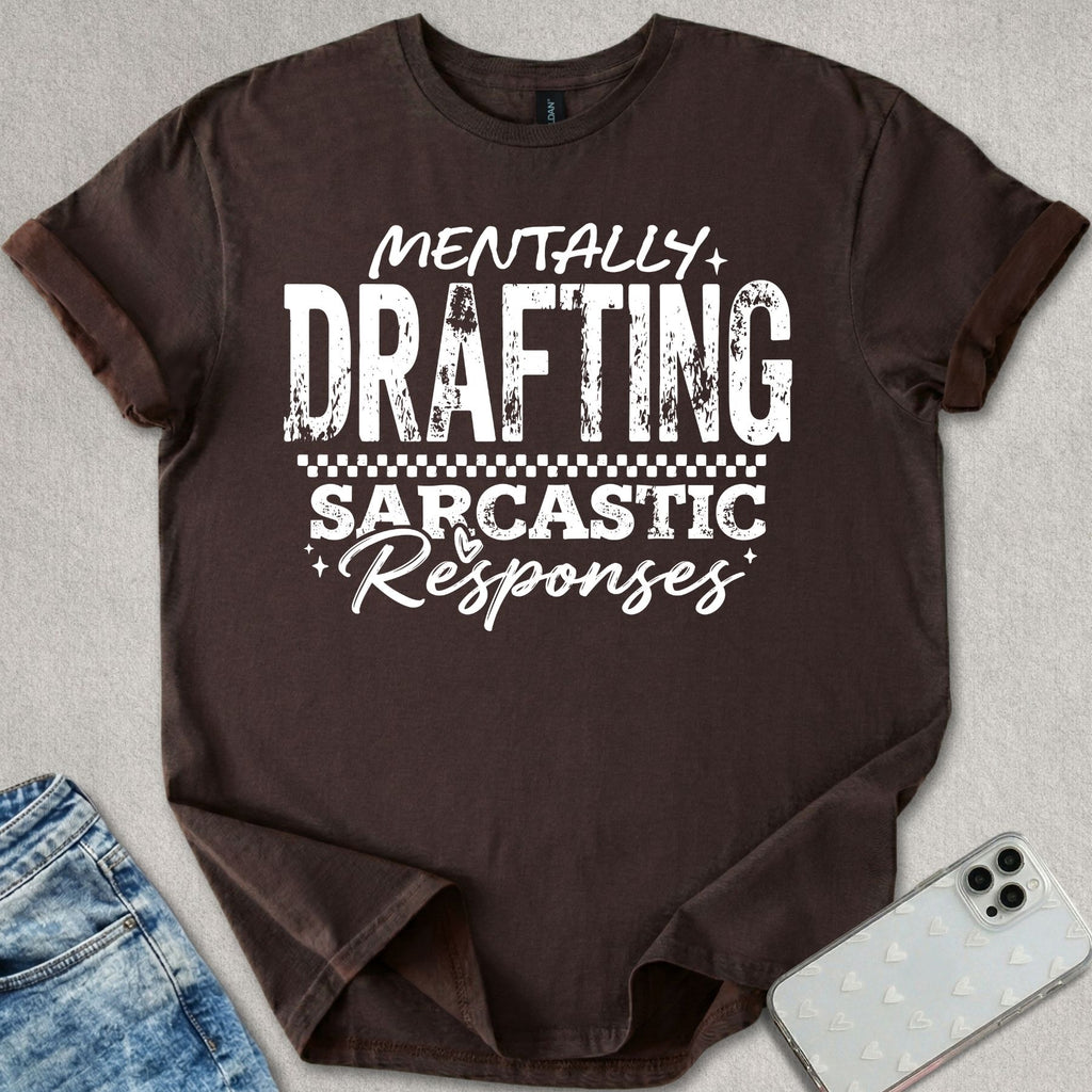 Mentally Drafting Sarcastic Responses T-shirt