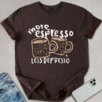 More Espresso Less Depresso T-shirt