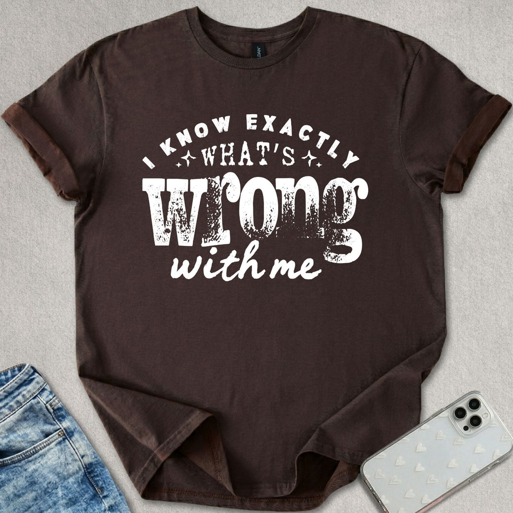 Exactly What's Wrong T-shirt