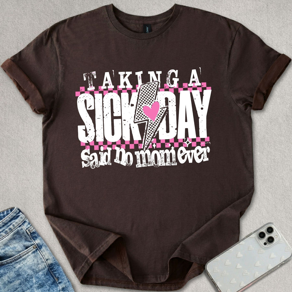 Taking A Sick Day T-shirt