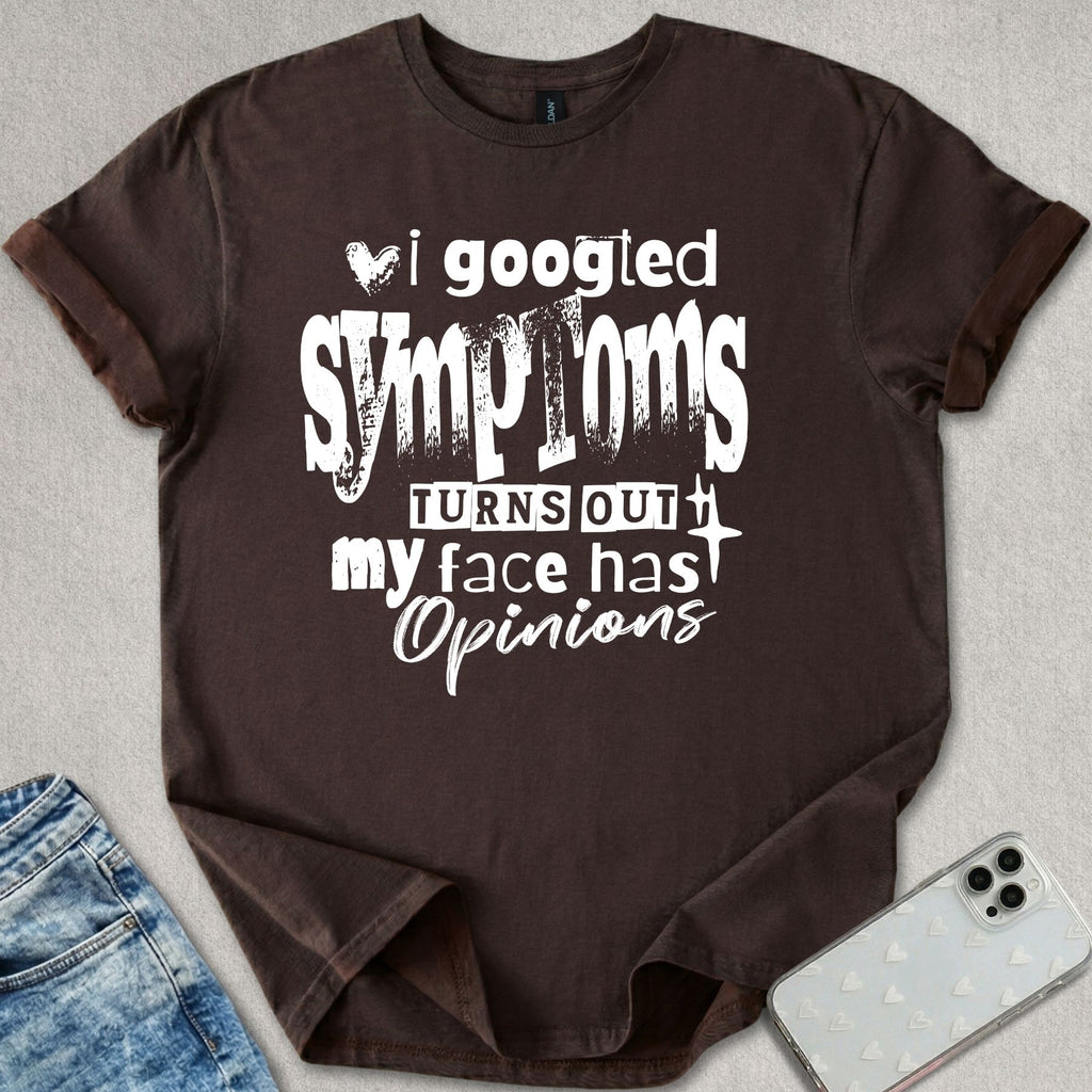 Turns Out My Face Has Opinions T-shirt