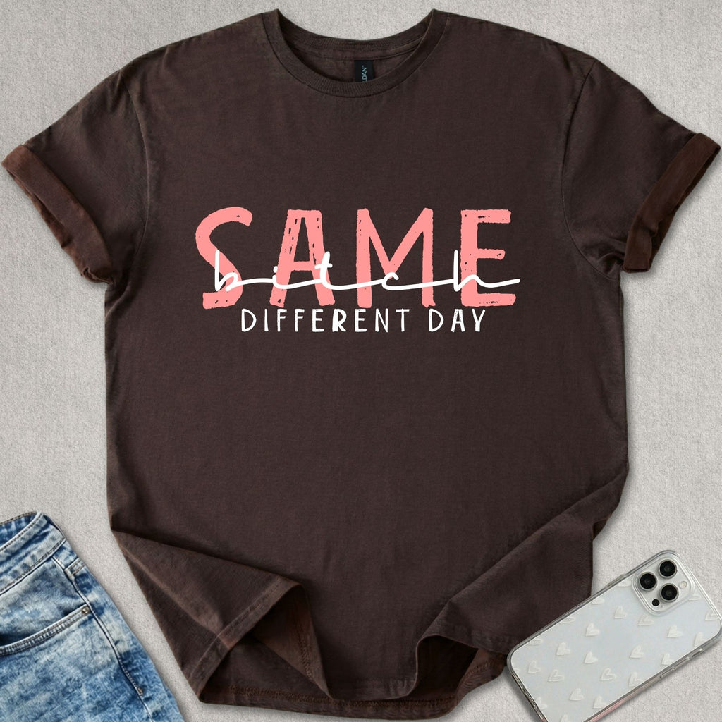 Same Bitch Different Day T-shirt