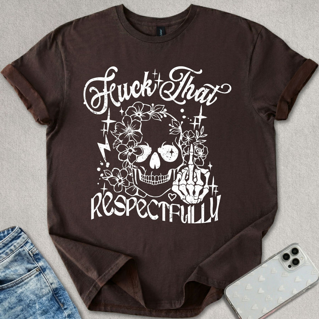 F*ck That Respectively T-shirt