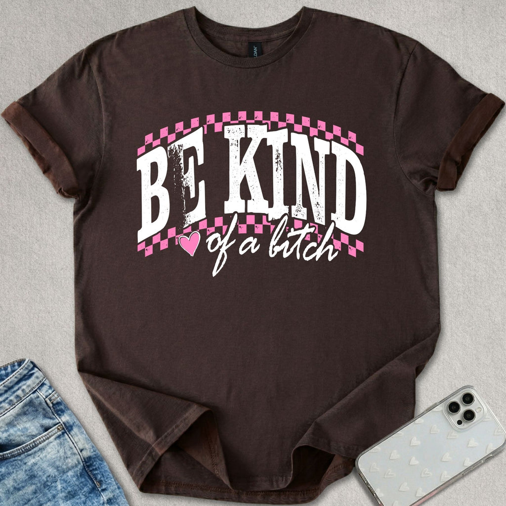 Be Kind Of A B*tch T-shirt