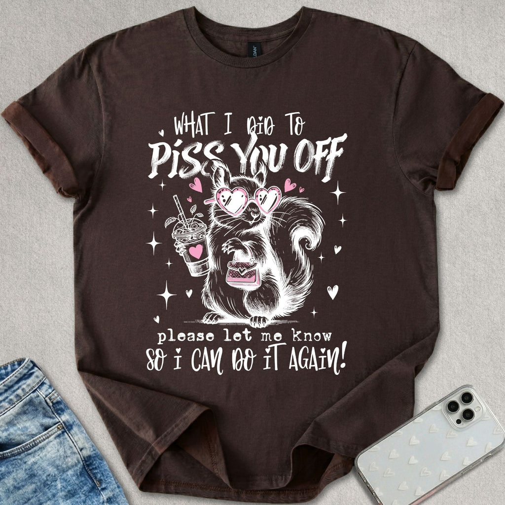 Piss You Off T-shirt