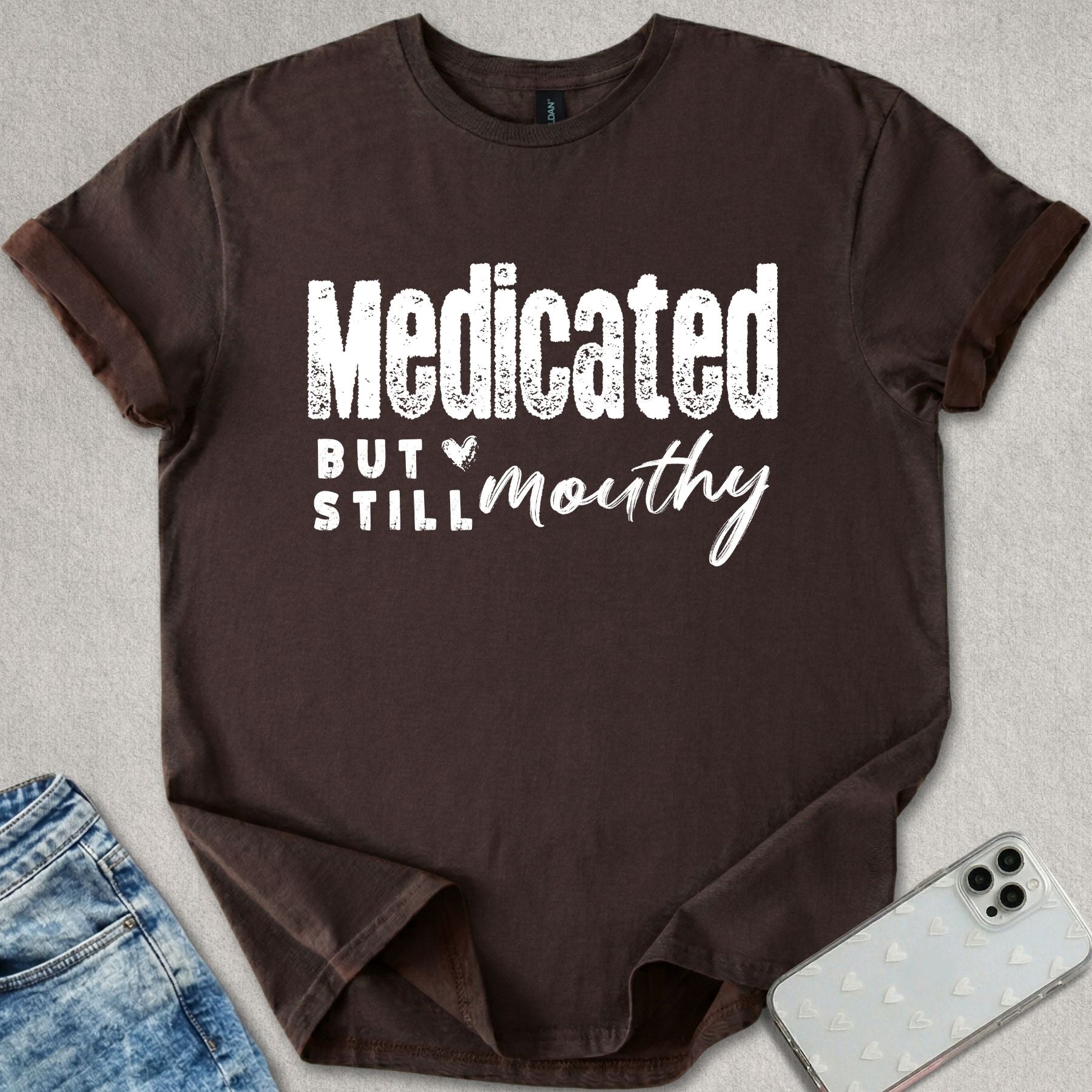 Medicated But Still Mouthy T-shirt