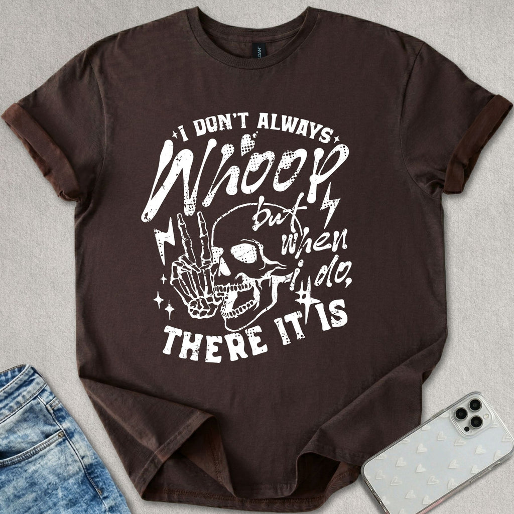 I Don't Always Whoop T-shirt