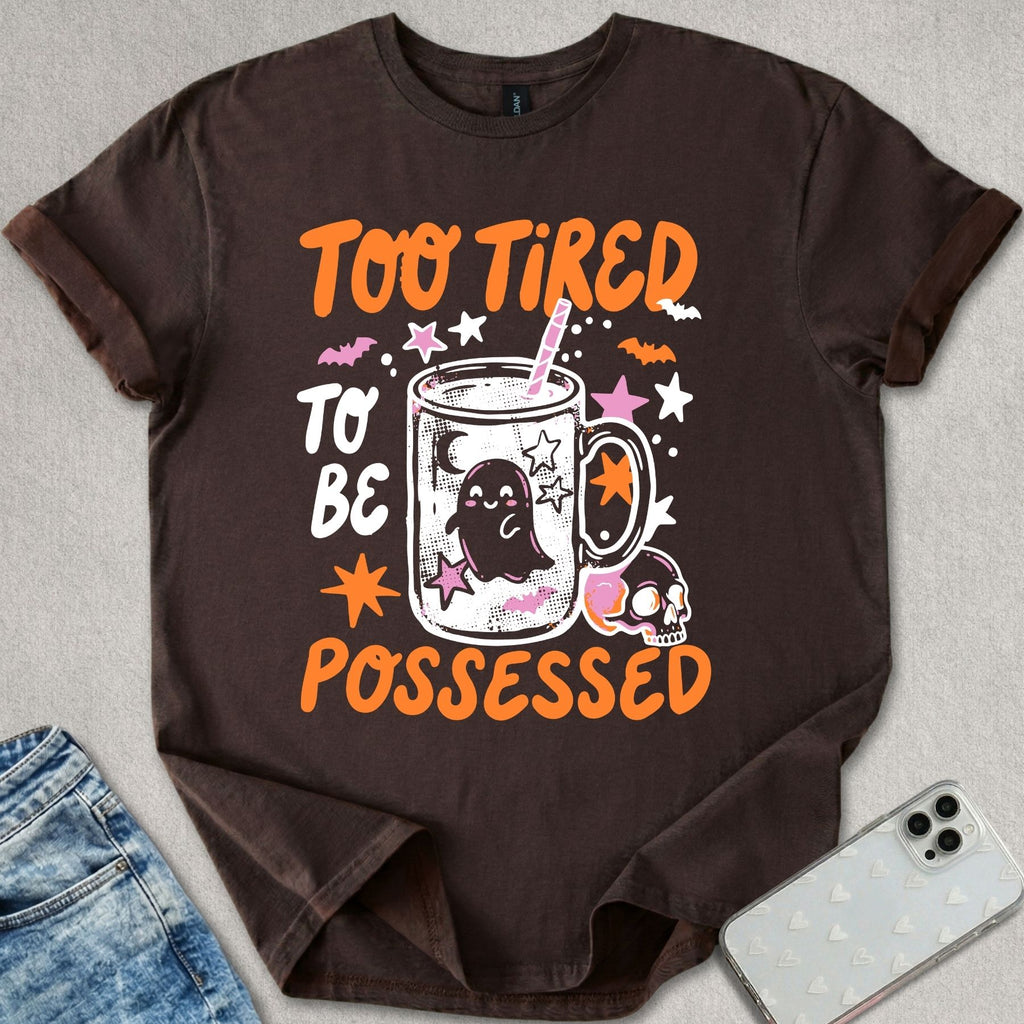 Too Tired To Be Possessed T-shirt