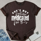 Not Fully Medicated T-shirt