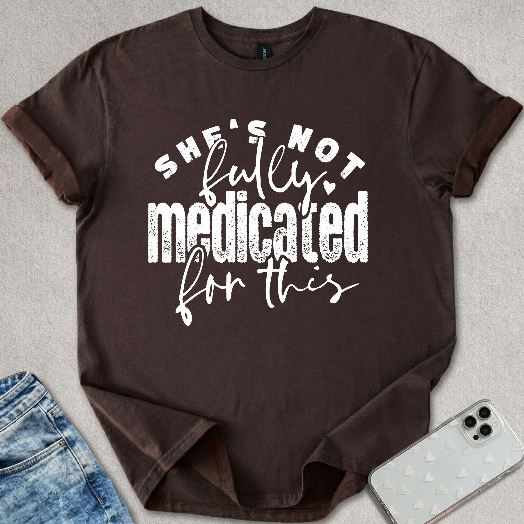 Not Fully Medicated T-shirt