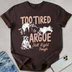 Too Tired To Argue T-shirt