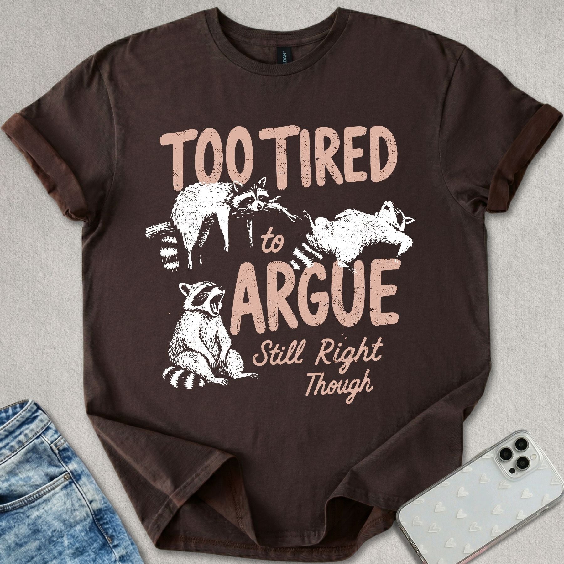 Too Tired To Argue T-shirt