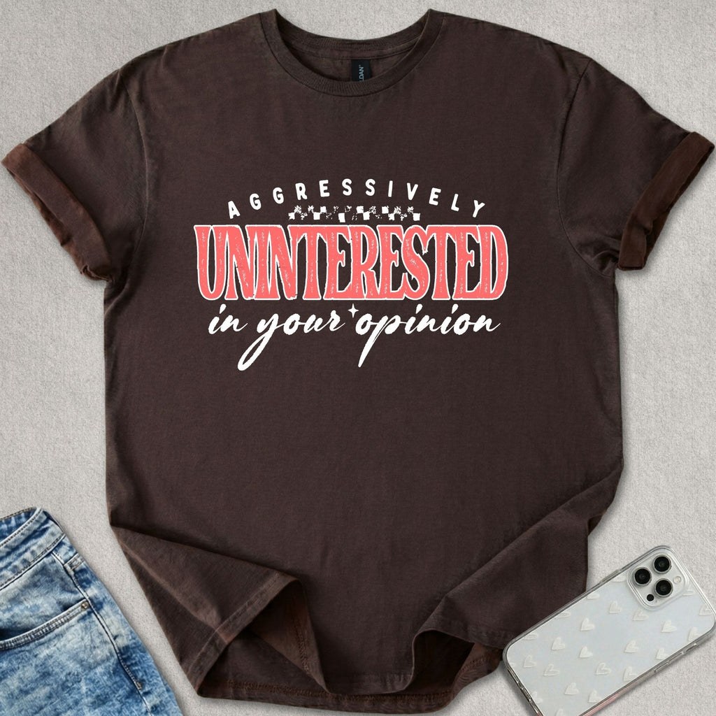 Uninterested In Your Opinion T-shirt