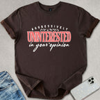 Uninterested In Your Opinion T-shirt