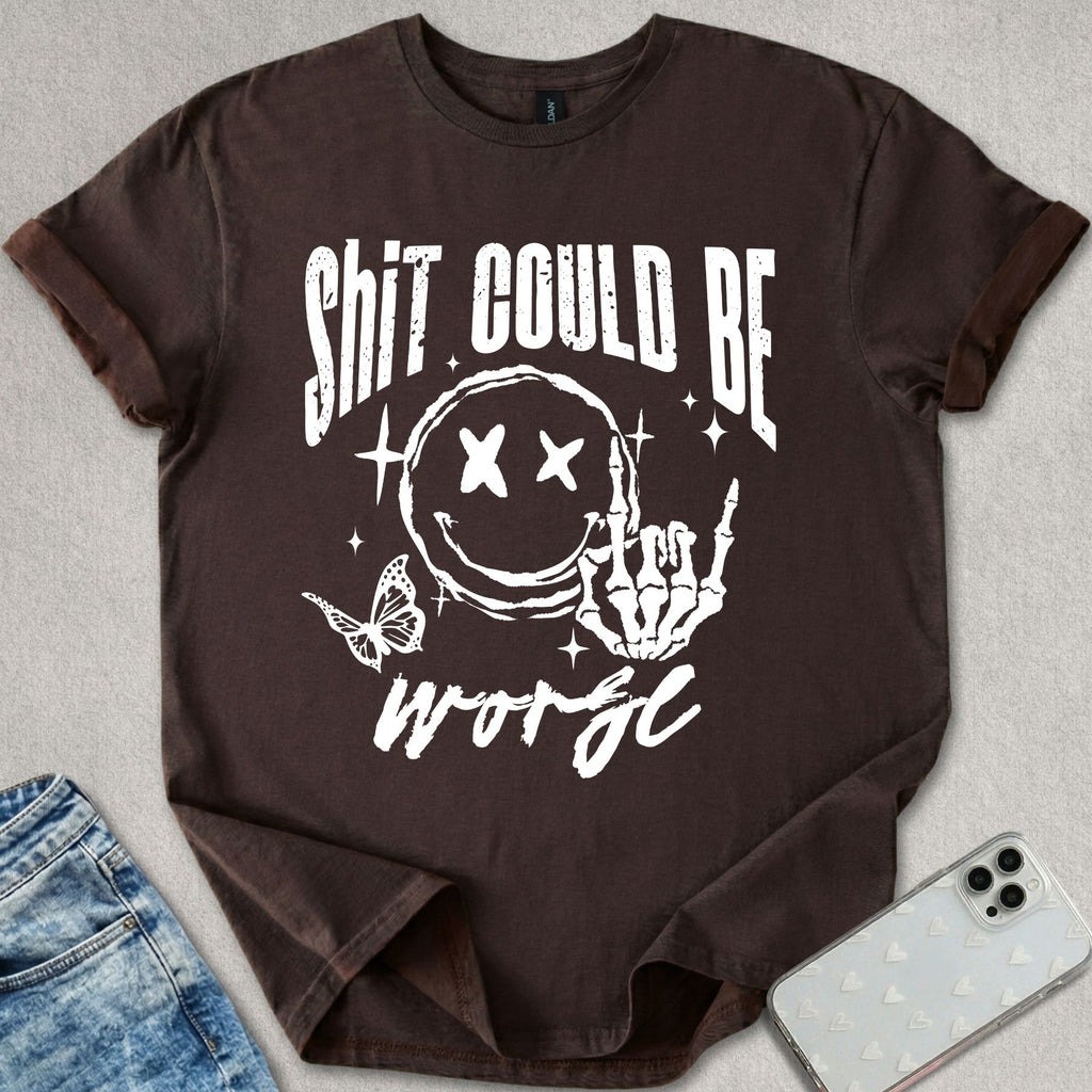 Sh*t Can Be Worse T-shirt
