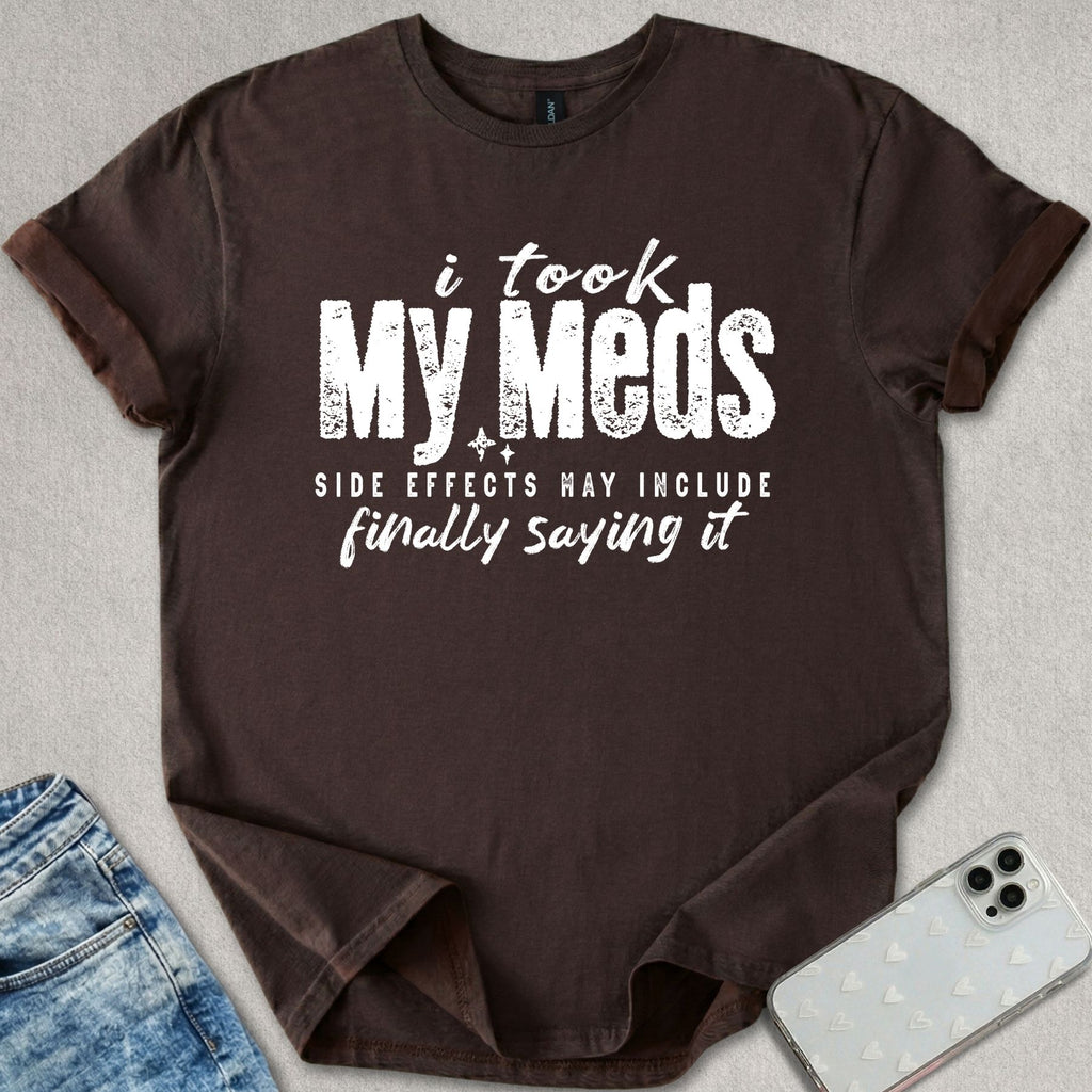 I Took My Meds T-shirt