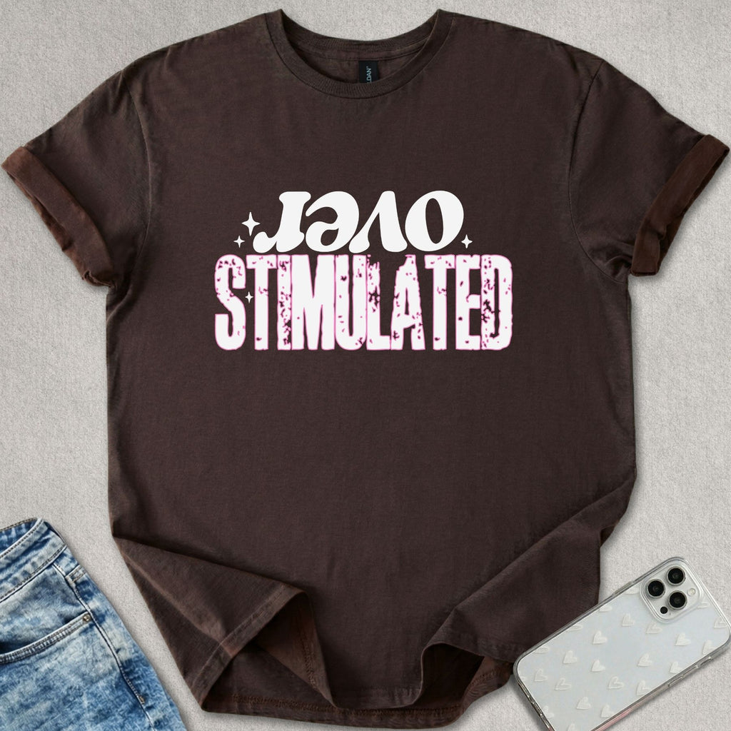 Over Stimulated T-shirt
