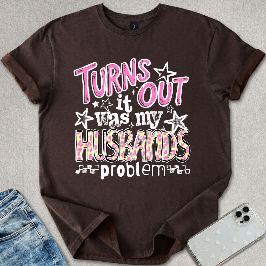 It Was My Husbands Problem T-shirt