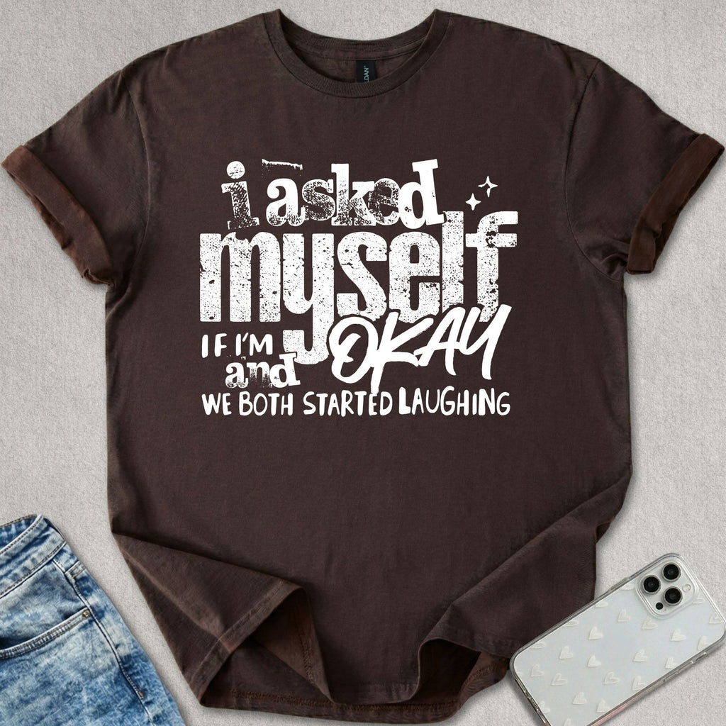 I Asked Myself T-shirt